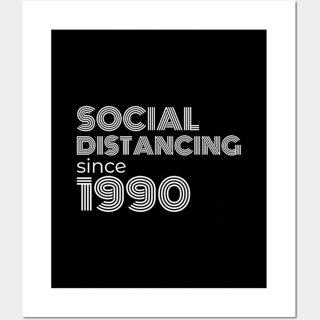 Social Distancing Since 1990 Wall Art by cecatto1994